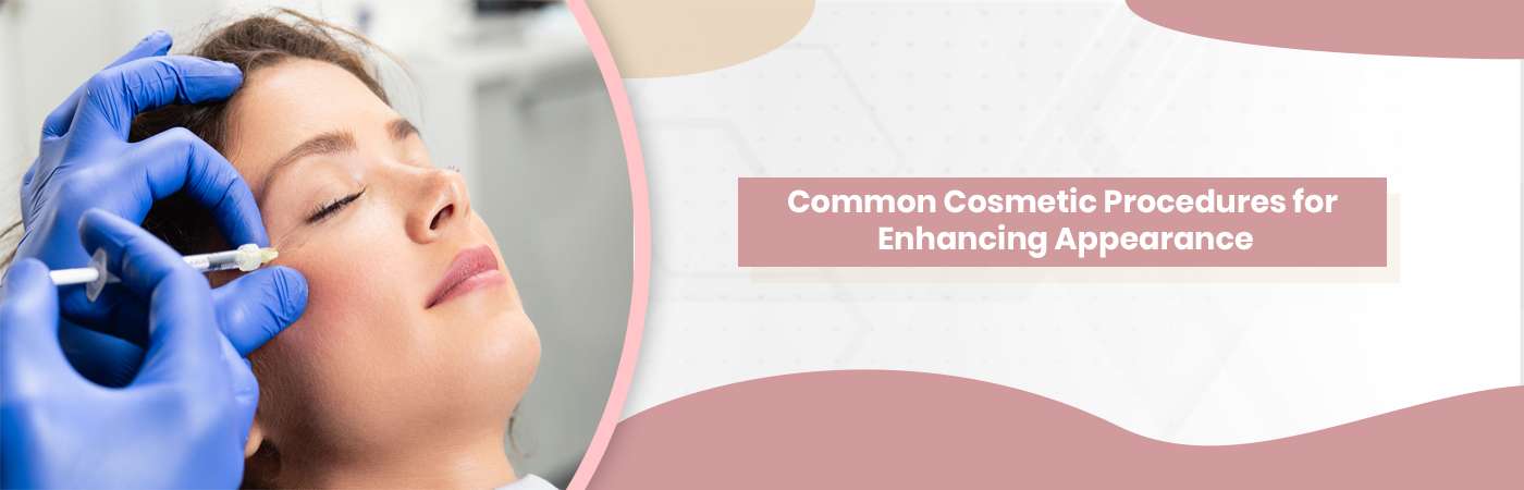 Common Cosmetic Procedures for Enhancing Appearance