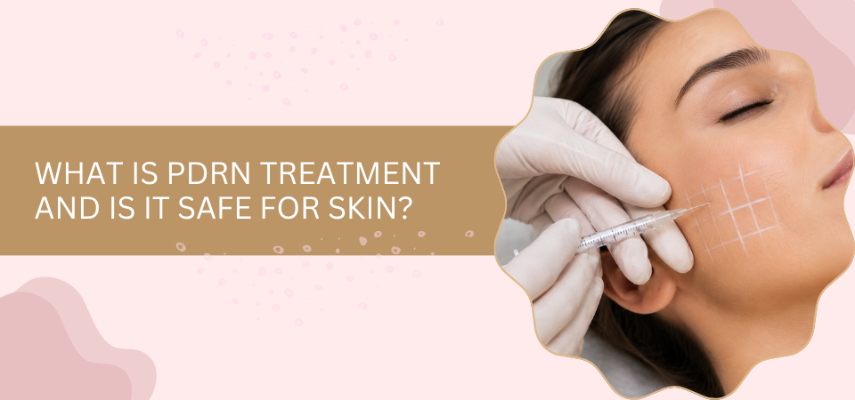 What is PDRN Treatment and Is It Safe for Skin