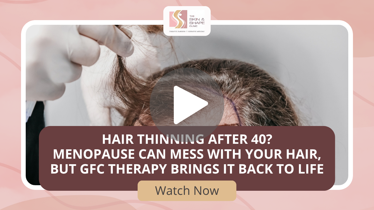 Hair thinning after 40_Menopause can mess with your hair, but GFC therapy brings it back to life Video thumbnail for The Skin & Shape Clinic: 'Hair thinning after 40? Menopause can mess with your hair, but GFC therapy brings it back to life.' Watch Now.