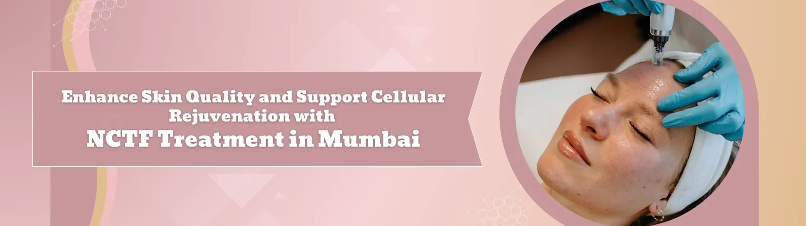 Enhance Skin Quality and Support Cellular Rejuvenation with NCTF Treatment in Mumbai