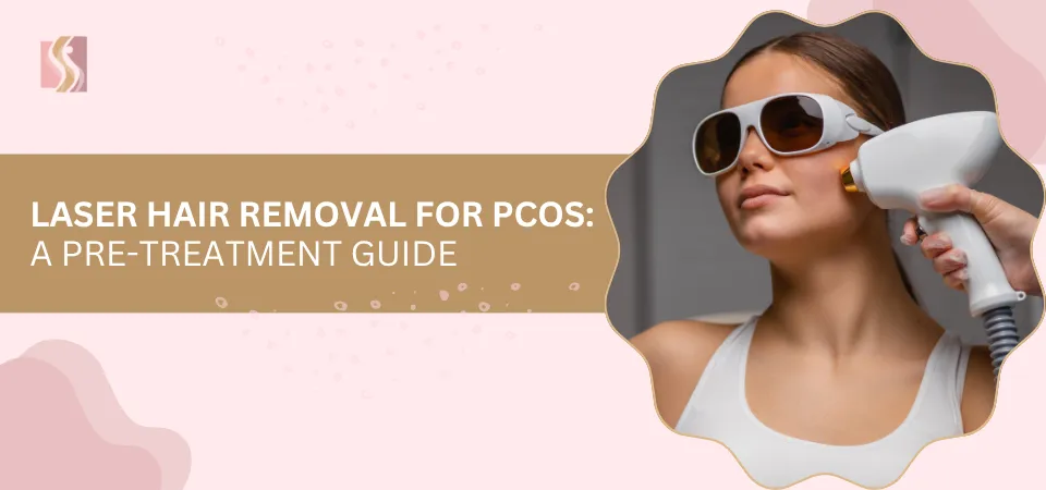Laser Hair Removal for PCOS: A Pre-Treatment Guide